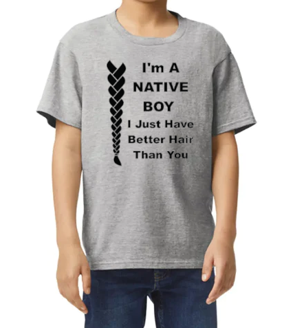 I'm A Native Boy I Just Have Better Hair Than You Native American Youth Shirt